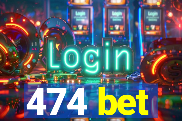 474 bet